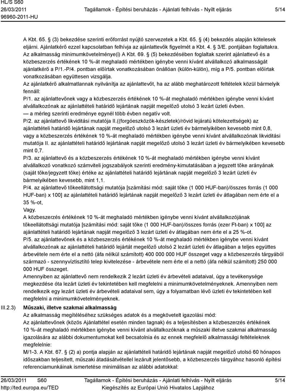 (5) bekezdésében foglaltak szerint ajánlattevő és a közbeszerzés értékének 10 %-át meghaladó mértékben igénybe venni kívánt alvállalkozó alkalmasságát ajánlatkérő a P/1.-P/4.