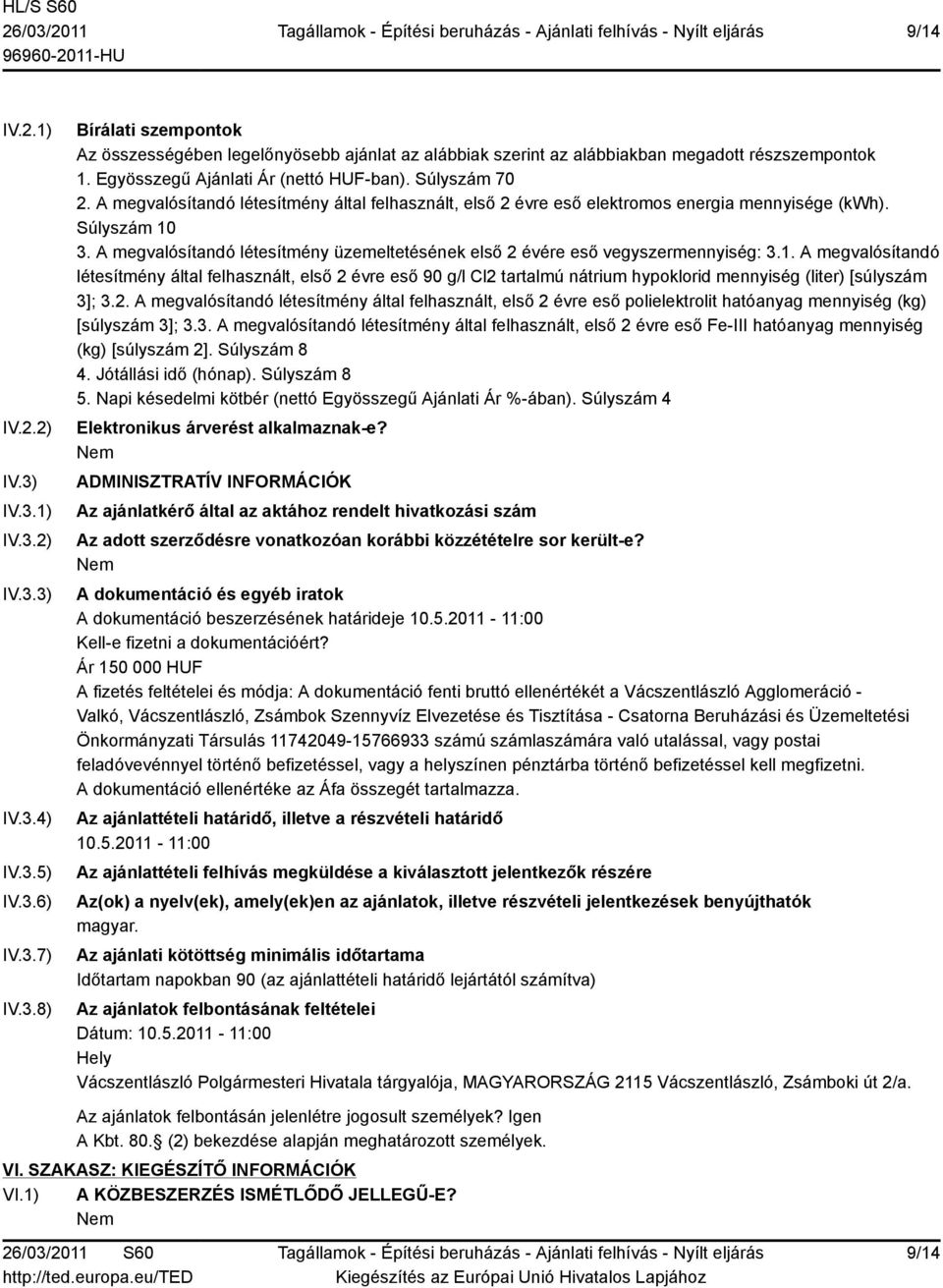 A megvalósítandó létesítmény üzemeltetésének első 2 évére eső vegyszermennyiség: 3.1.