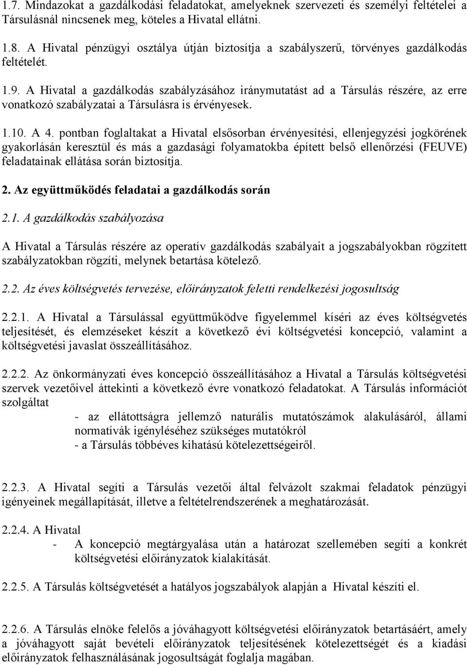 A Hivatal a gazdálkodás szabályzásához iránymutatást ad a Társulás részére, az erre vonatkozó szabályzatai a Társulásra is érvényesek. 1.10. A 4.