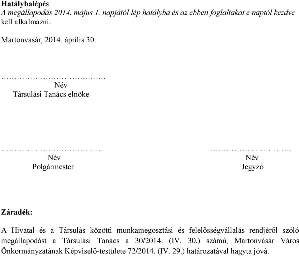 . Név Társulási Tanács elnöke Név Polgármester.