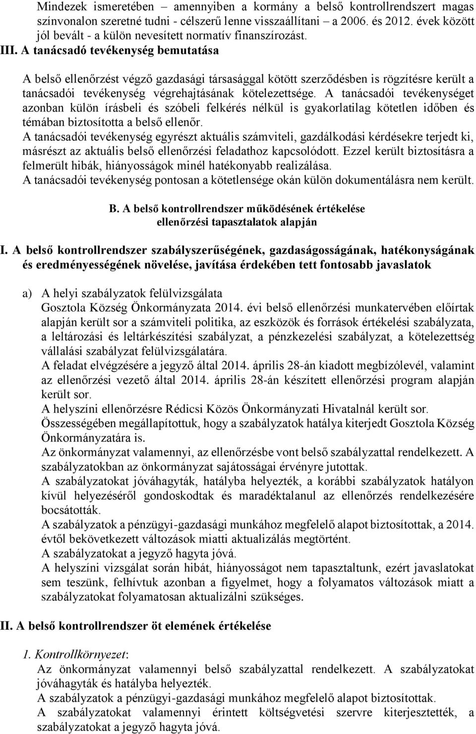 A tanácsadó tevékenység bemutatása A belső ellenőrzést végző gazdasági társasággal kötött szerződésben is rögzítésre került a tanácsadói tevékenység végrehajtásának kötelezettsége.