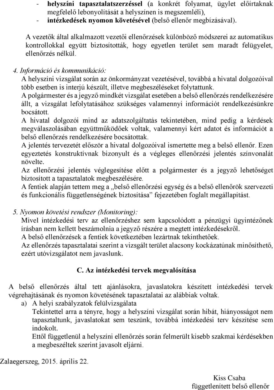 Információ és kommunikáció: A helyszíni vizsgálat során az önkormányzat vezetésével, továbbá a hivatal dolgozóival több esetben is interjú készült, illetve megbeszéléseket folytattunk.