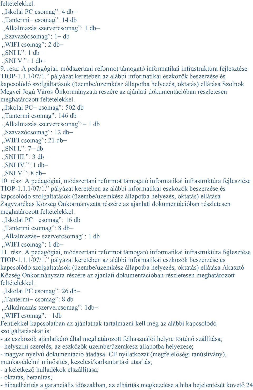 Önkormányzata részére az ajánlati dokumentációban részletesen meghatározott feltételekkel.