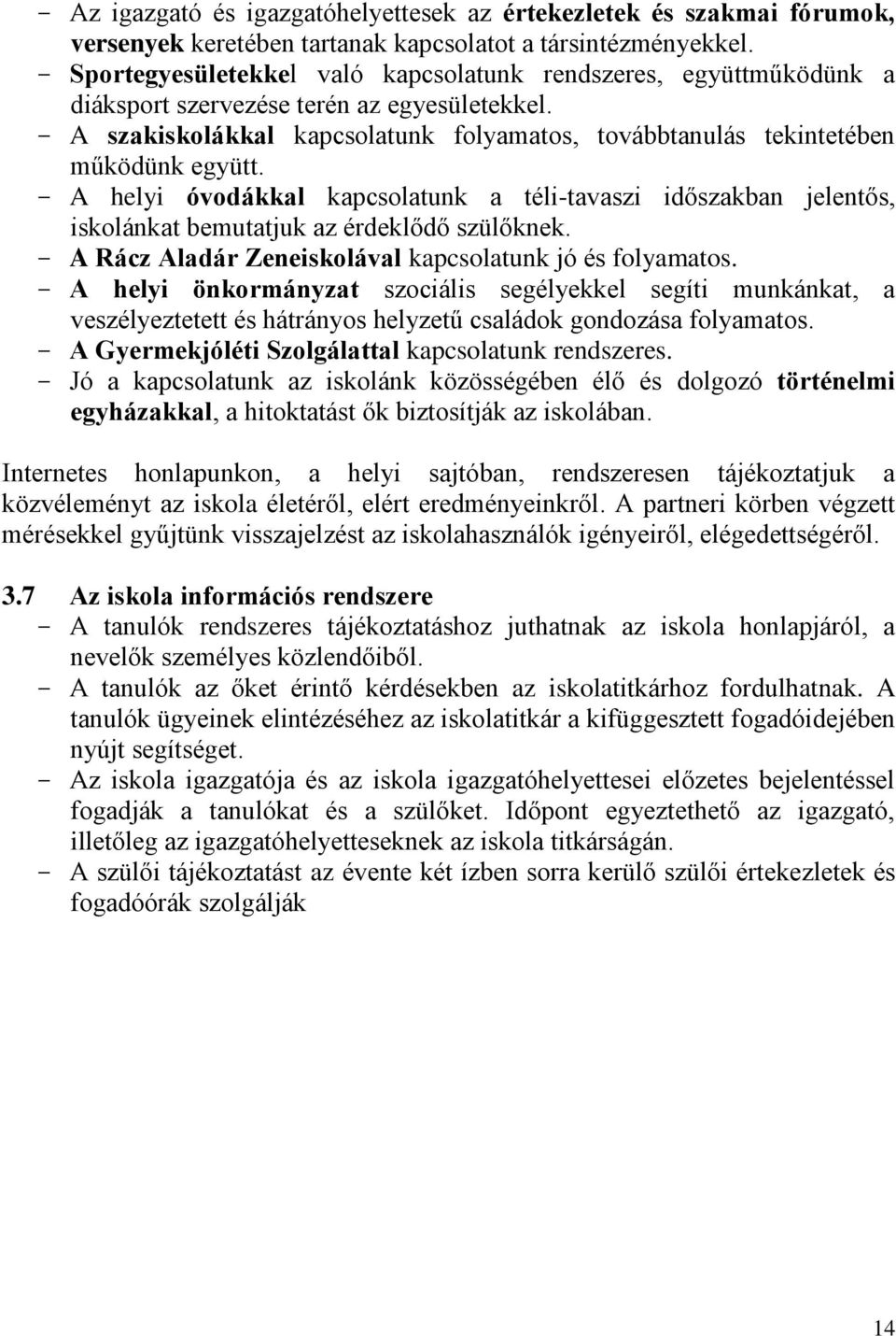 - A szakiskolákkal kapcsolatunk folyamatos, továbbtanulás tekintetében működünk együtt.