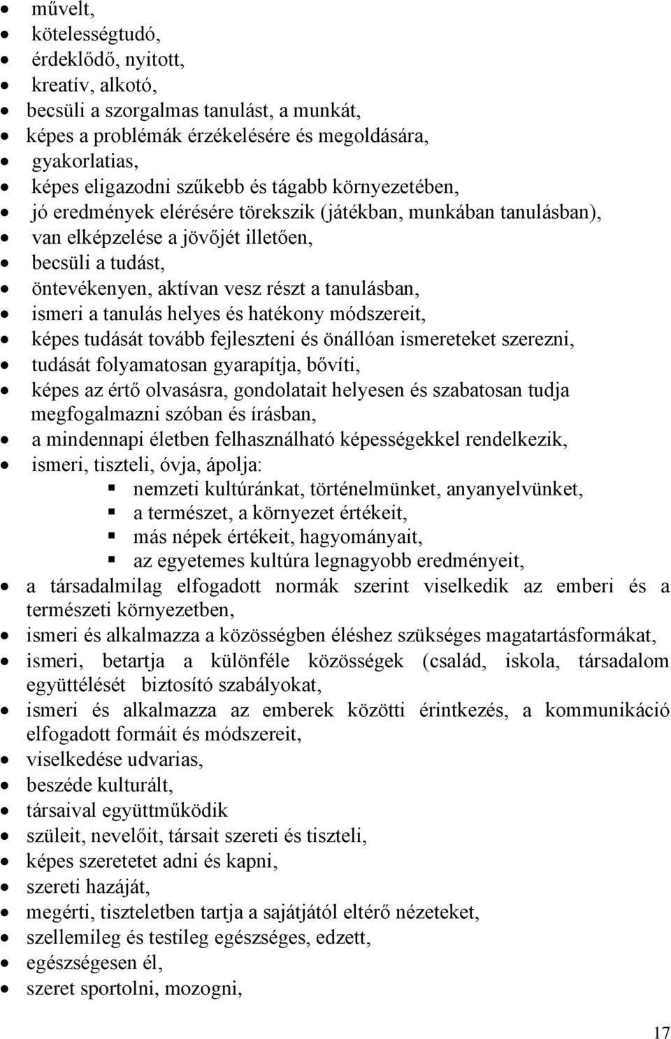 helyes és hatékony módszereit, képes tudását tovább fejleszteni és önállóan ismereteket szerezni, tudását folyamatosan gyarapítja, bővíti, képes az értő olvasásra, gondolatait helyesen és szabatosan