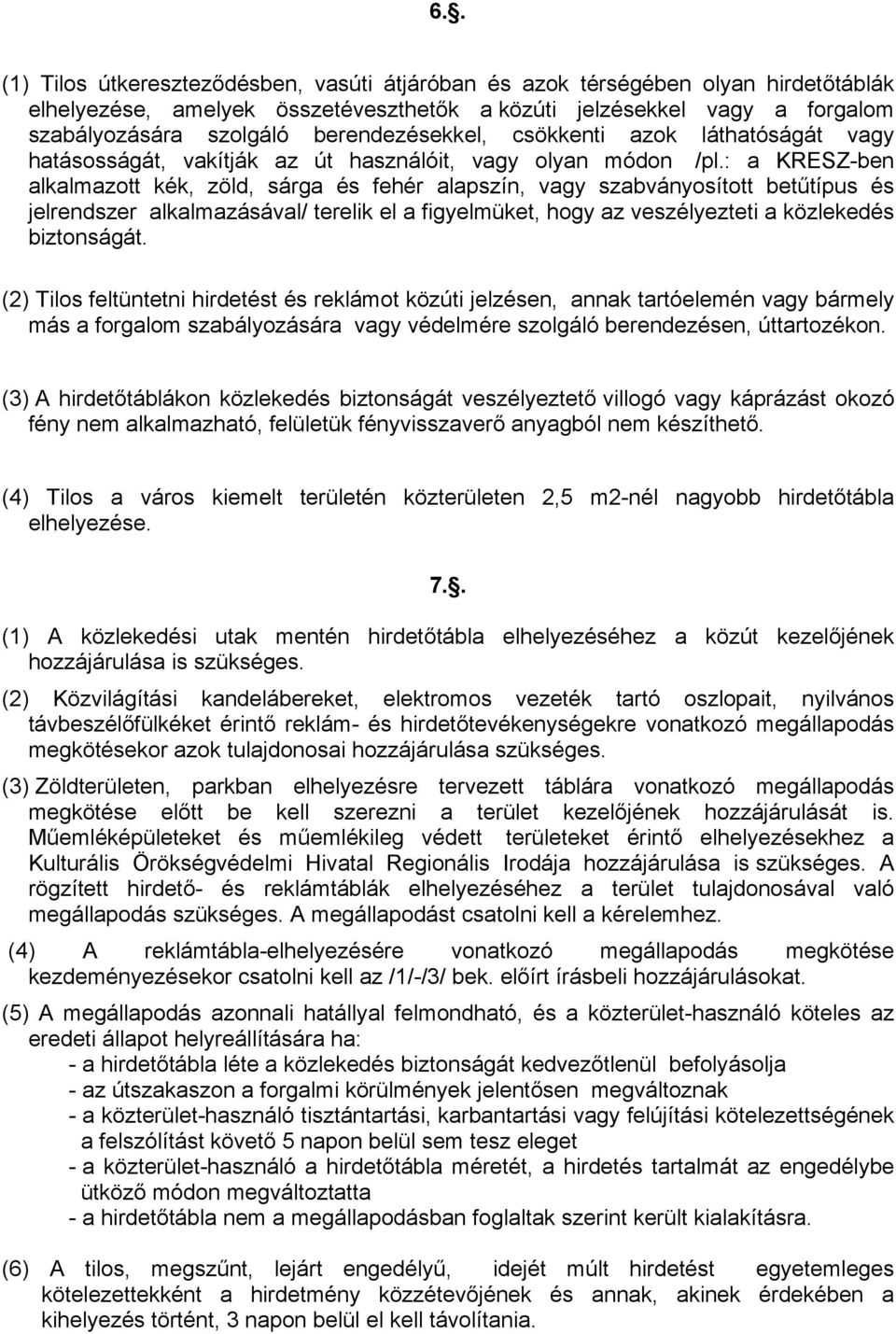 : a KRESZ-ben alkalmazott kék, zöld, sárga és fehér alapszín, vagy szabványosított betűtípus és jelrendszer alkalmazásával/ terelik el a figyelmüket, hogy az veszélyezteti a közlekedés biztonságát.