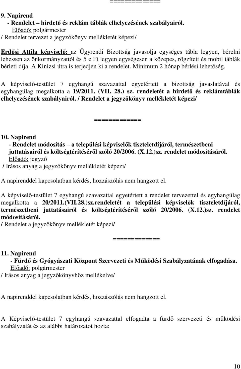 közepes, rögzített és mobil táblák bérleti díja. A Kinizsi útra is terjedjen ki a rendelet. Minimum 2 hónap bérlési lehetőség.