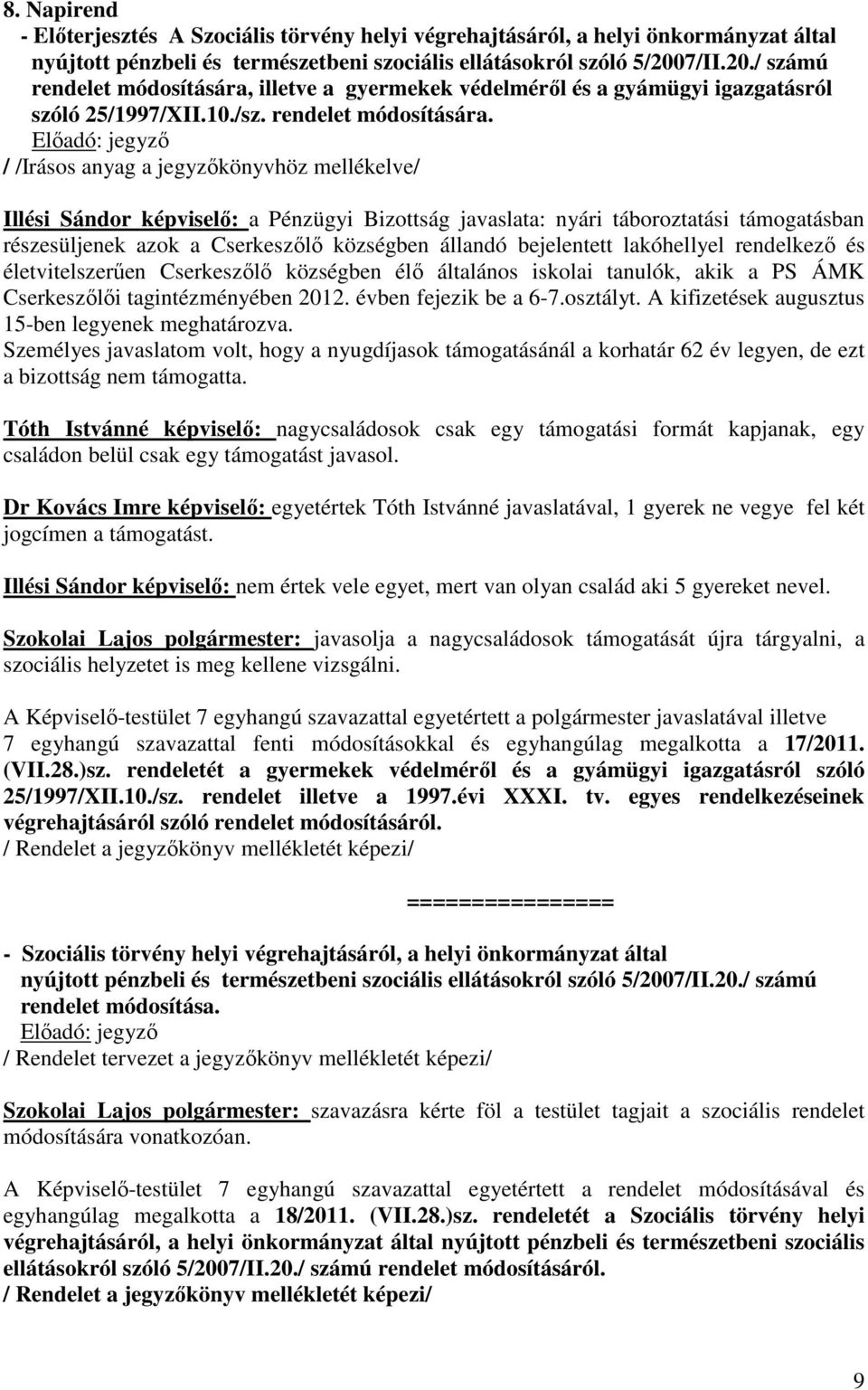 illetve a gyermekek védelméről és a gyámügyi igazgatásról szóló 25/1997/XII.10./sz. rendelet módosítására.