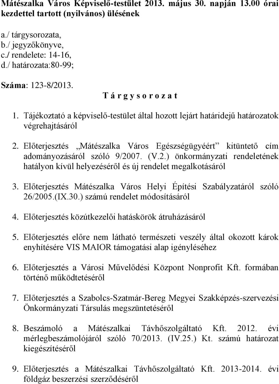 Előterjesztés Mátészalka Város Egészségügyéért kitüntető cím adományozásáról szóló 9/2007. (V.2.) önkormányzati rendeletének hatályon kívül helyezéséről és új rendelet megalkotásáról 3.