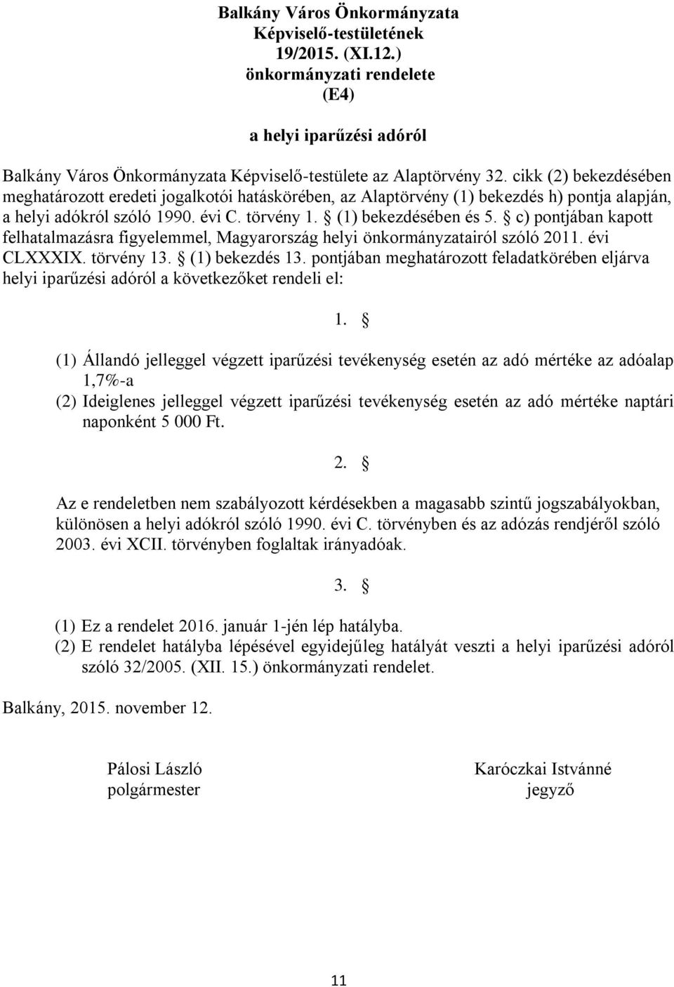 c) pontjában kapott felhatalmazásra figyelemmel, Magyarország helyi önkormányzatairól szóló 2011. évi CLXXXIX. törvény 13. (1) bekezdés 13.