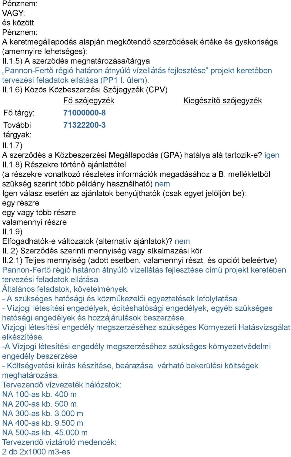 I. ütem). II.1.6) Közös Közbeszerzési Szójegyzék (CPV) Fő szójegyzék Kiegészítő szójegyzék Fő tárgy: 71000000-8 További 71322200-3 tárgyak: II.1.7) A szerződés a Közbeszerzési Megállapodás (GPA) hatálya alá tartozik-e?