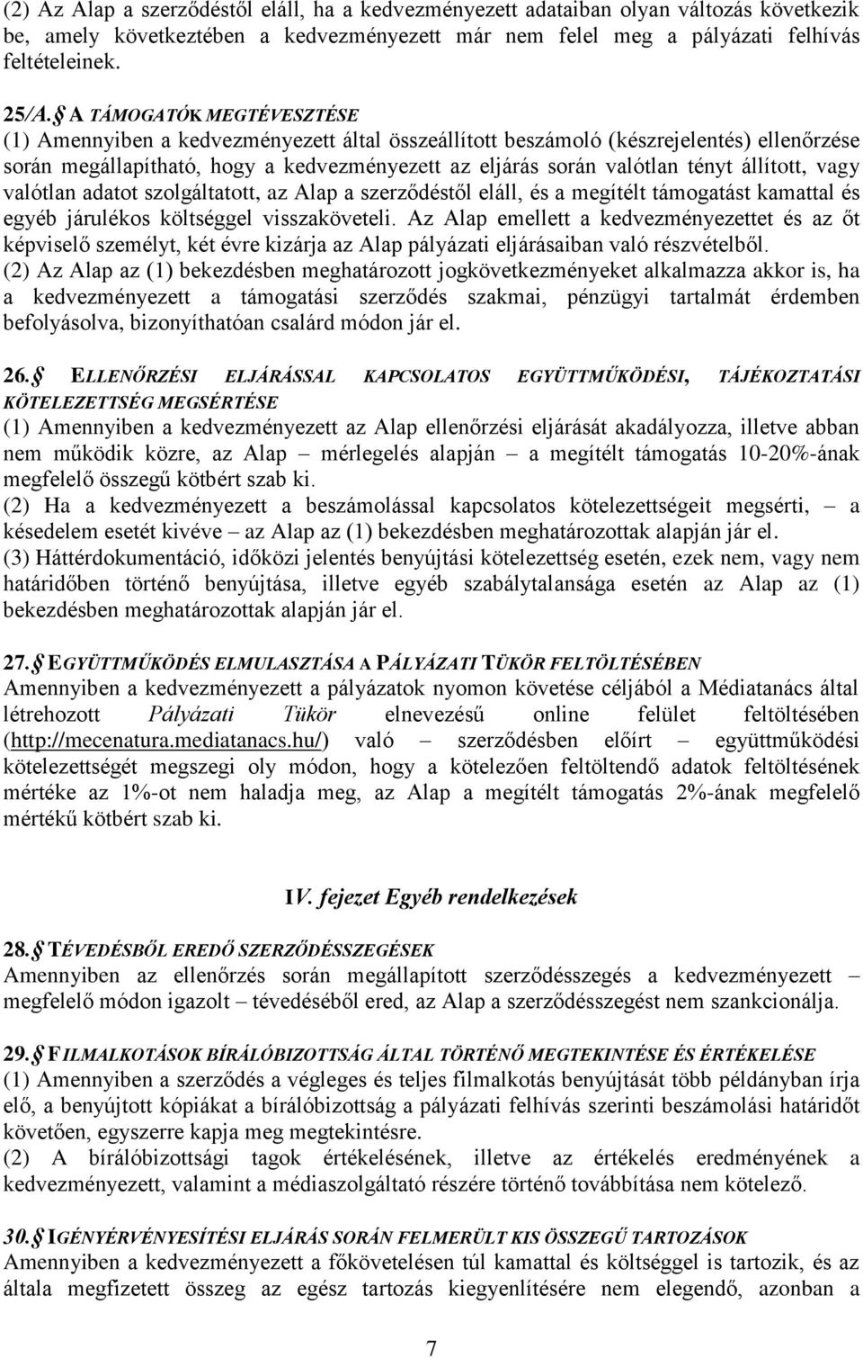állított, vagy valótlan adatot szolgáltatott, az Alap a szerződéstől eláll, és a megítélt támogatást kamattal és egyéb járulékos költséggel visszaköveteli.