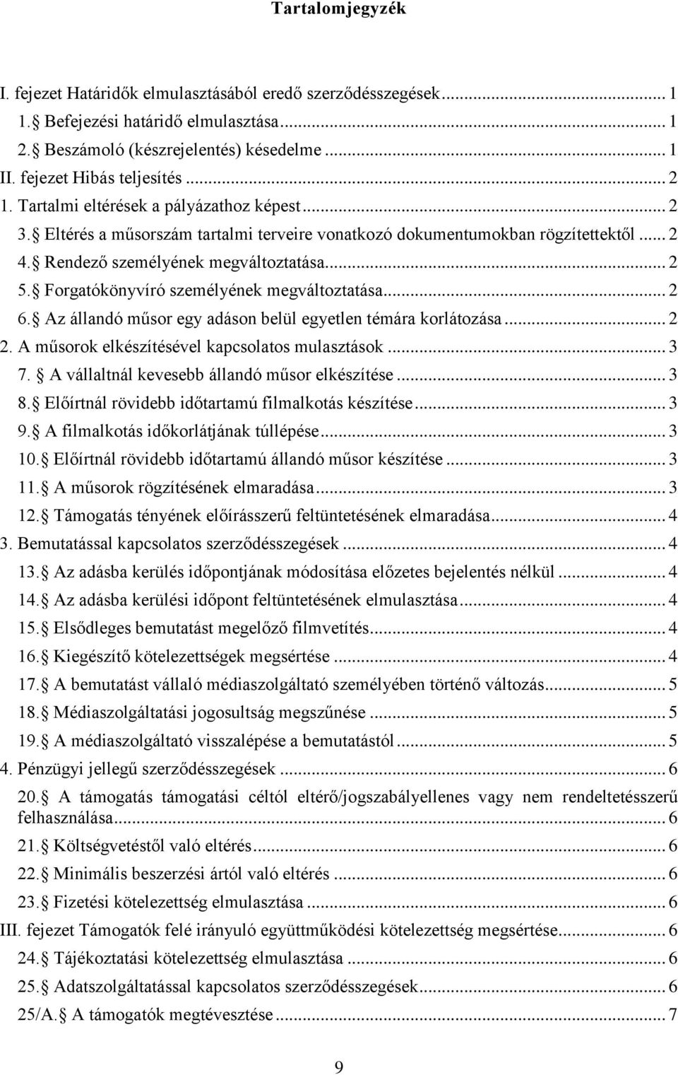Forgatókönyvíró személyének megváltoztatása... 2 6. Az állandó műsor egy adáson belül egyetlen témára korlátozása... 2 2. A műsorok elkészítésével kapcsolatos mulasztások... 3 7.