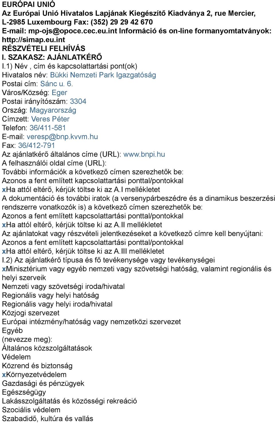 1) Név, cím és kapcsolattartási pont(ok) Hivatalos név: Bükki Nemzeti Park Igazgatóság Postai cím: Sánc u. 6.