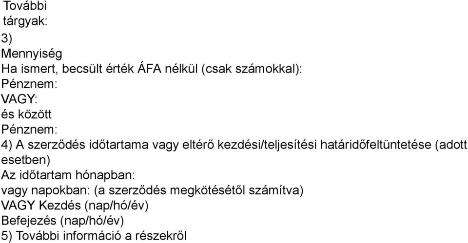 határidőfeltüntetése (adott esetben) Az időtartam hónapban: vagy napokban: (a szerződés