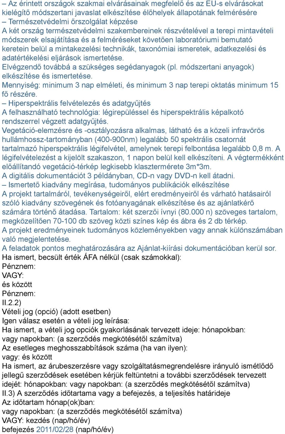 ismeretek, adatkezelési és adatértékelési eljárások ismertetése. Elvégzendő továbbá a szükséges segédanyagok (pl. módszertani anyagok) elkészítése és ismertetése.