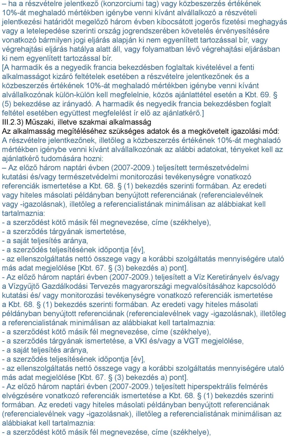 végrehajtási eljárás hatálya alatt áll, vagy folyamatban lévő végrehajtási eljárásban ki nem egyenlített tartozással bír.