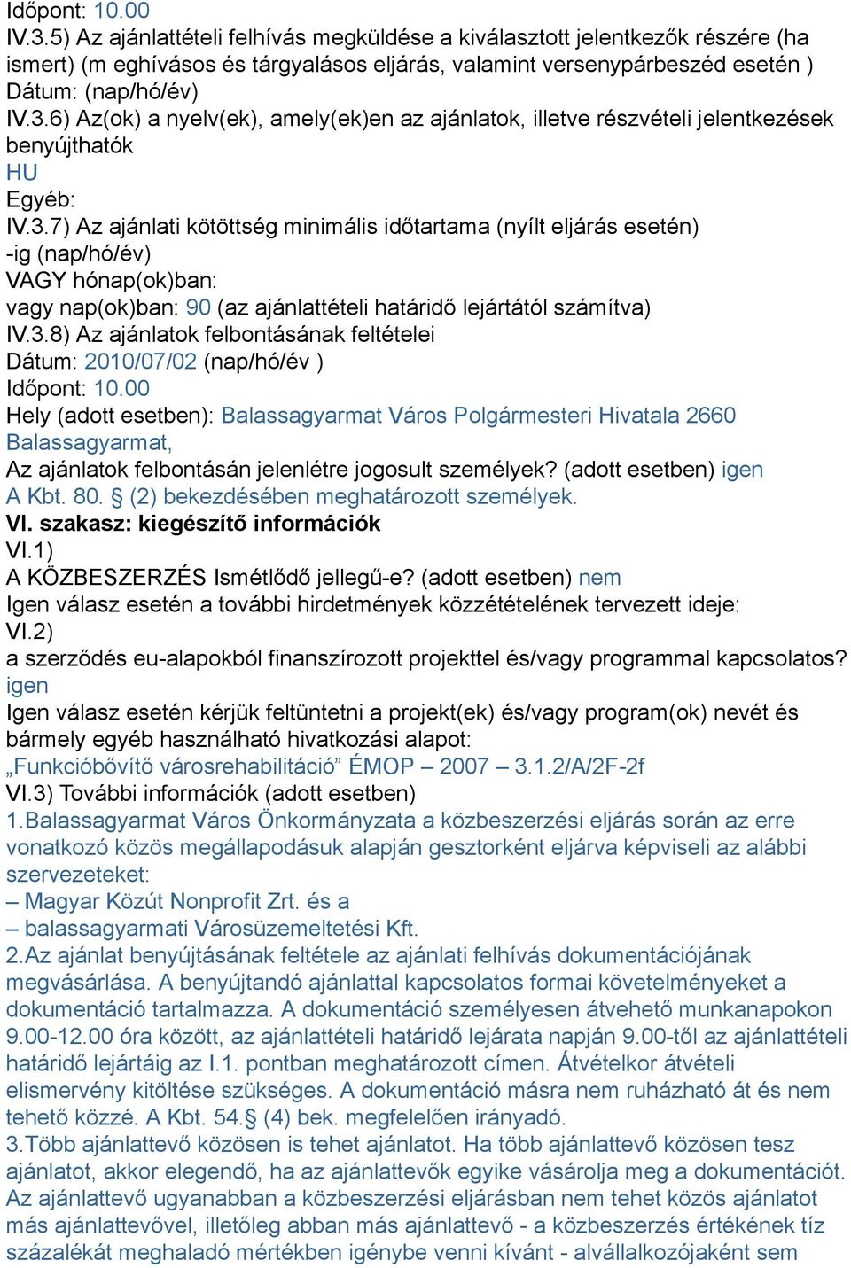 6) Az(ok) a nyelv(ek), amely(ek)en az ajánlatok, illetve részvételi jelentkezések benyújthatók HU Egyéb: IV.3.