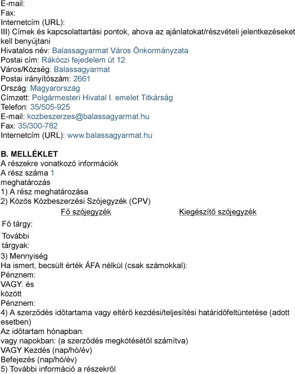 emelet Titkárság Telefon: 35/505-925 E-mail: kozbeszerzes@balassagyarmat.hu Fax: 35/300-782 Internetcím (URL): www.balassagyarmat.hu B.