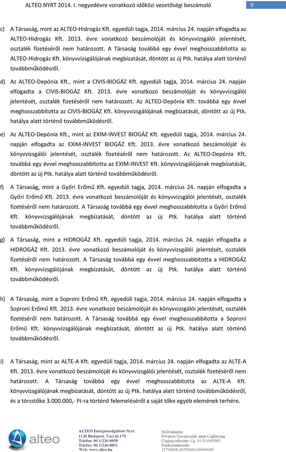 könyvvizsgálójának megbízatását, döntött az új Ptk. hatálya alatt történő továbbműködésről. d) Az ALTEO-Depónia Kft., mint a CIVIS-BIOGÁZ Kft. egyedüli tagja, 2014. március 24.