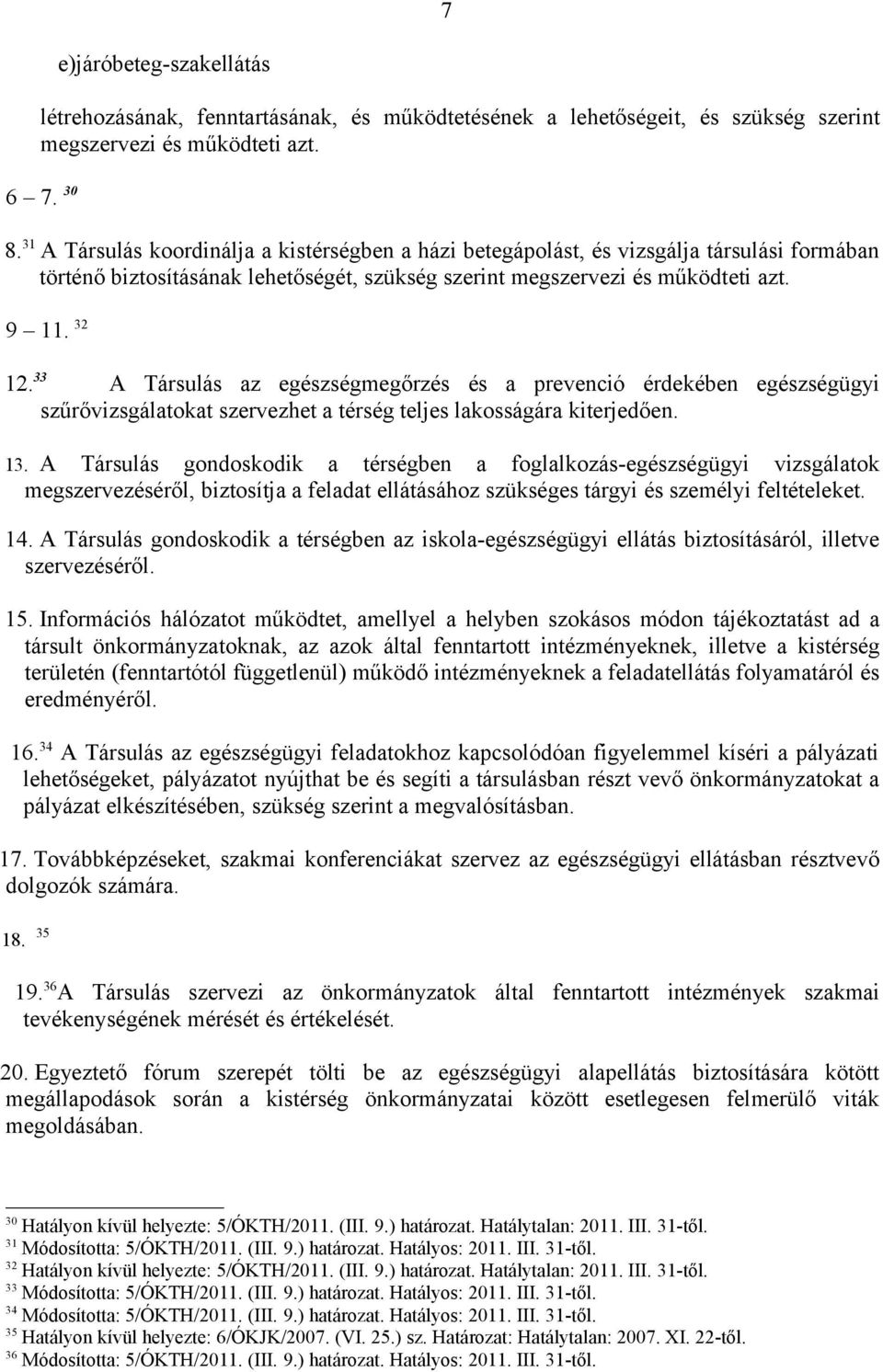 33 A Társulás az egészségmegőrzés és a prevenció érdekében egészségügyi szűrővizsgálatokat szervezhet a térség teljes lakosságára kiterjedően. 13.