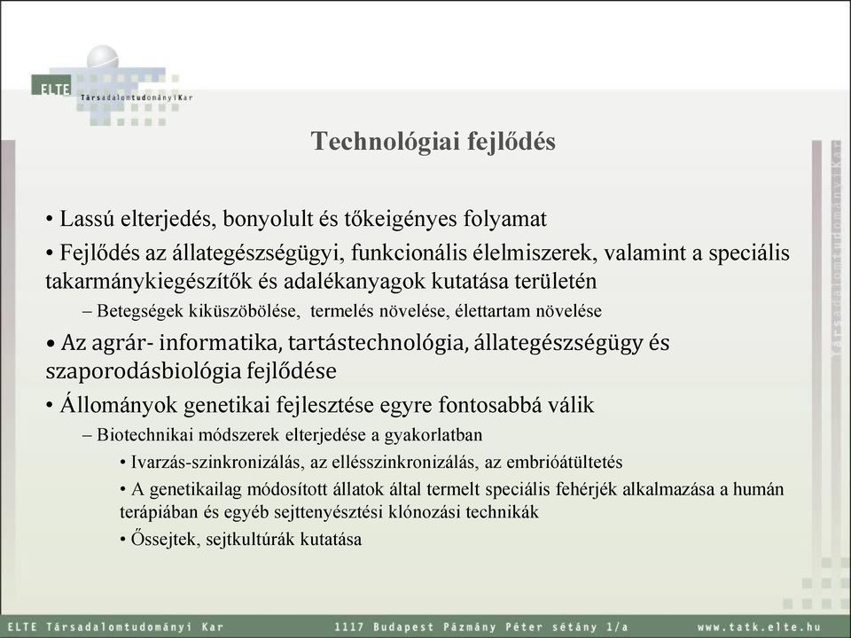 fejlődése Állományok genetikai fejlesztése egyre fontosabbá válik Biotechnikai módszerek elterjedése a gyakorlatban Ivarzás-szinkronizálás, az ellésszinkronizálás, az