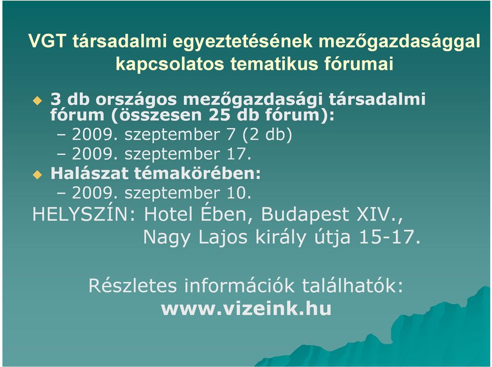 szeptember 7 (2 db) 2009. szeptember 17. Halászat témakörében: 2009. szeptember 10.