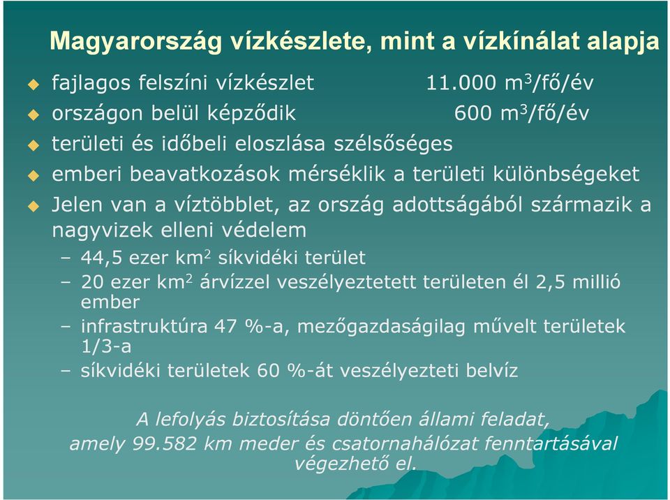 a víztöbblet, az ország adottságából származik a nagyvizek elleni védelem 44,5 ezer km 2 síkvidéki terület 20 ezer km 2 árvízzel veszélyeztetett területen él 2,5