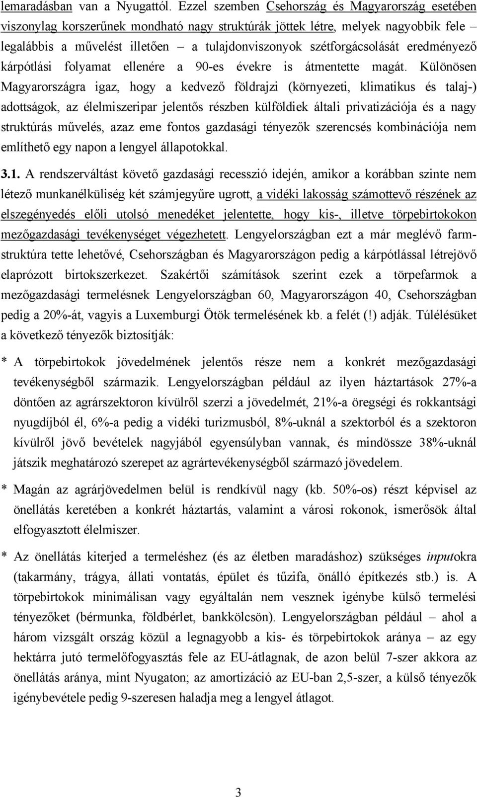 szétforgácsolását eredményező kárpótlási folyamat ellenére a 90-es évekre is átmentette magát.