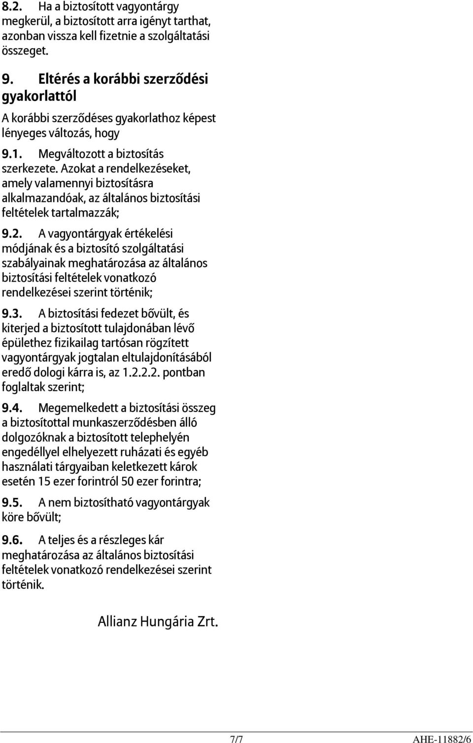 Azokat a rendelkezéseket, amely valamennyi biztosításra alkalmazandóak, az általános biztosítási feltételek tartalmazzák; 9.2.