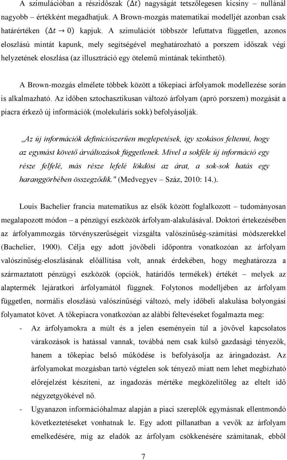 tekinthető). A Brown-mozgás elmélete többek között a tőkepiaci árfolyamok modellezése során is alkalmazható.