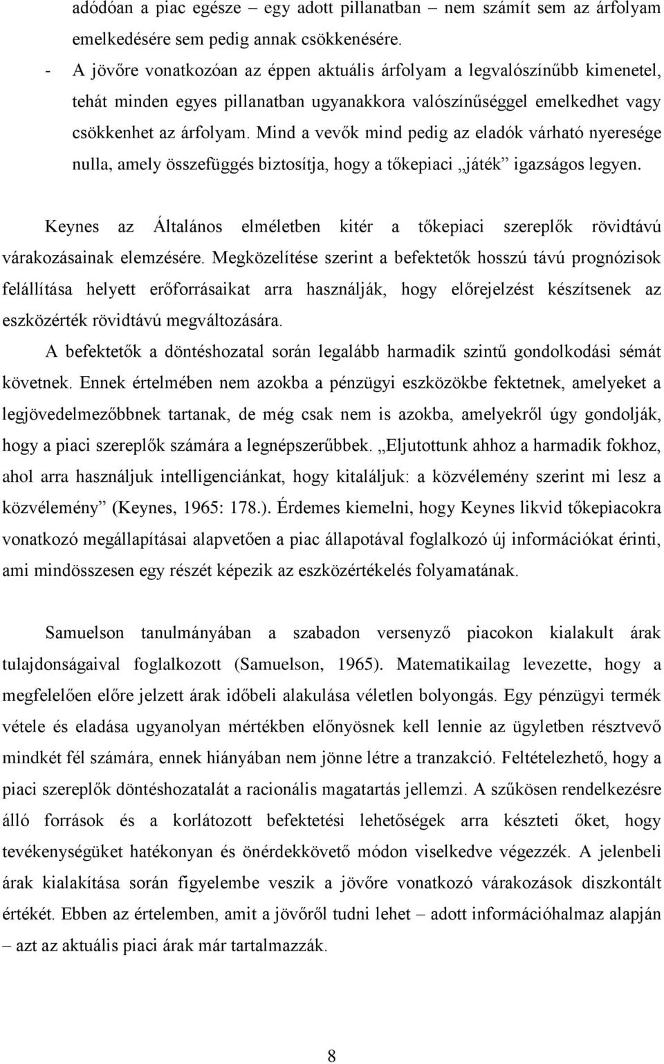 Mind a vevők mind pedig az eladók várható nyeresége nulla, amely összefüggés biztosítja, hogy a tőkepiaci játék igazságos legyen.