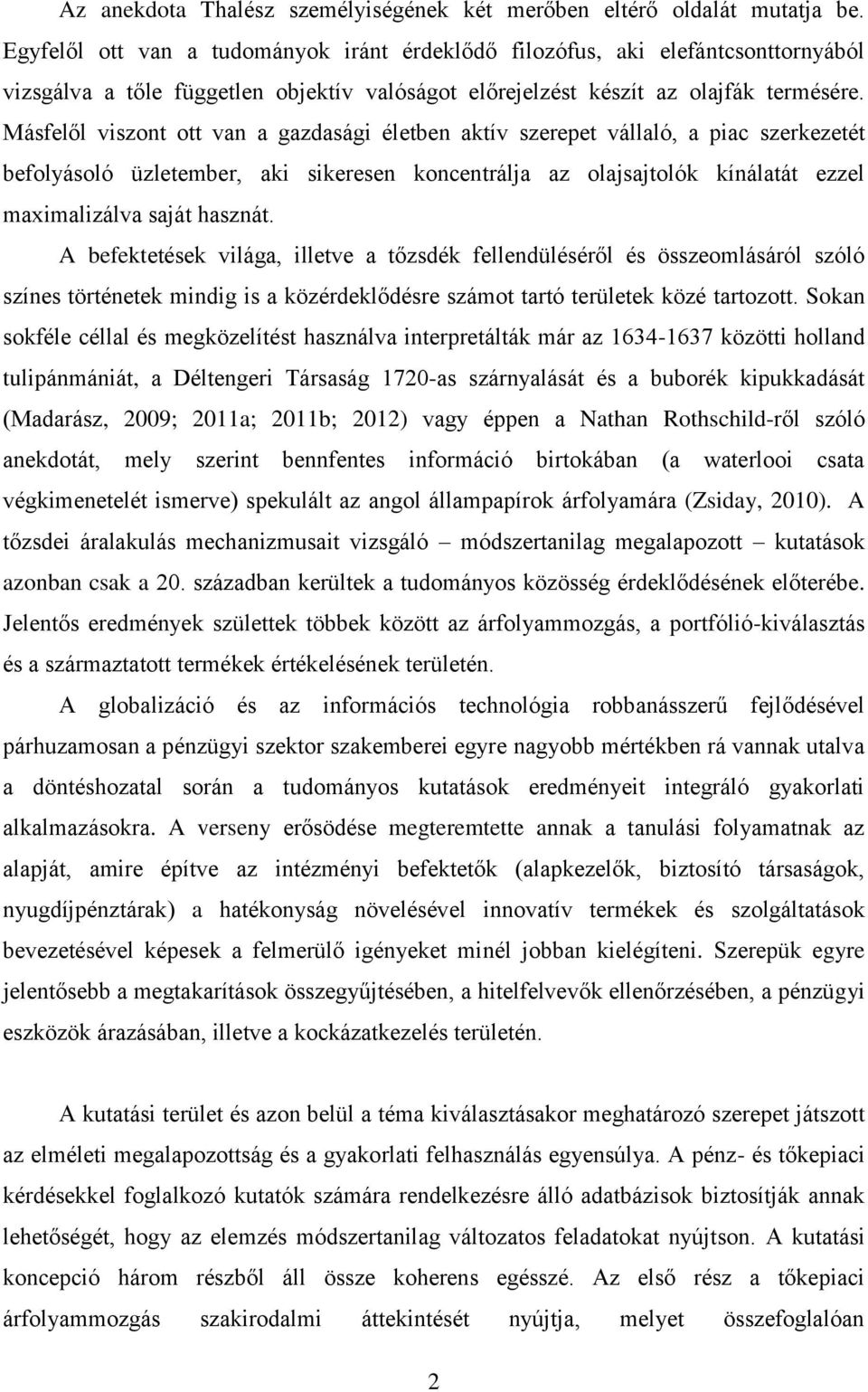 Másfelől viszont ott van a gazdasági életben aktív szerepet vállaló, a piac szerkezetét befolyásoló üzletember, aki sikeresen koncentrálja az olajsajtolók kínálatát ezzel maximalizálva saját hasznát.