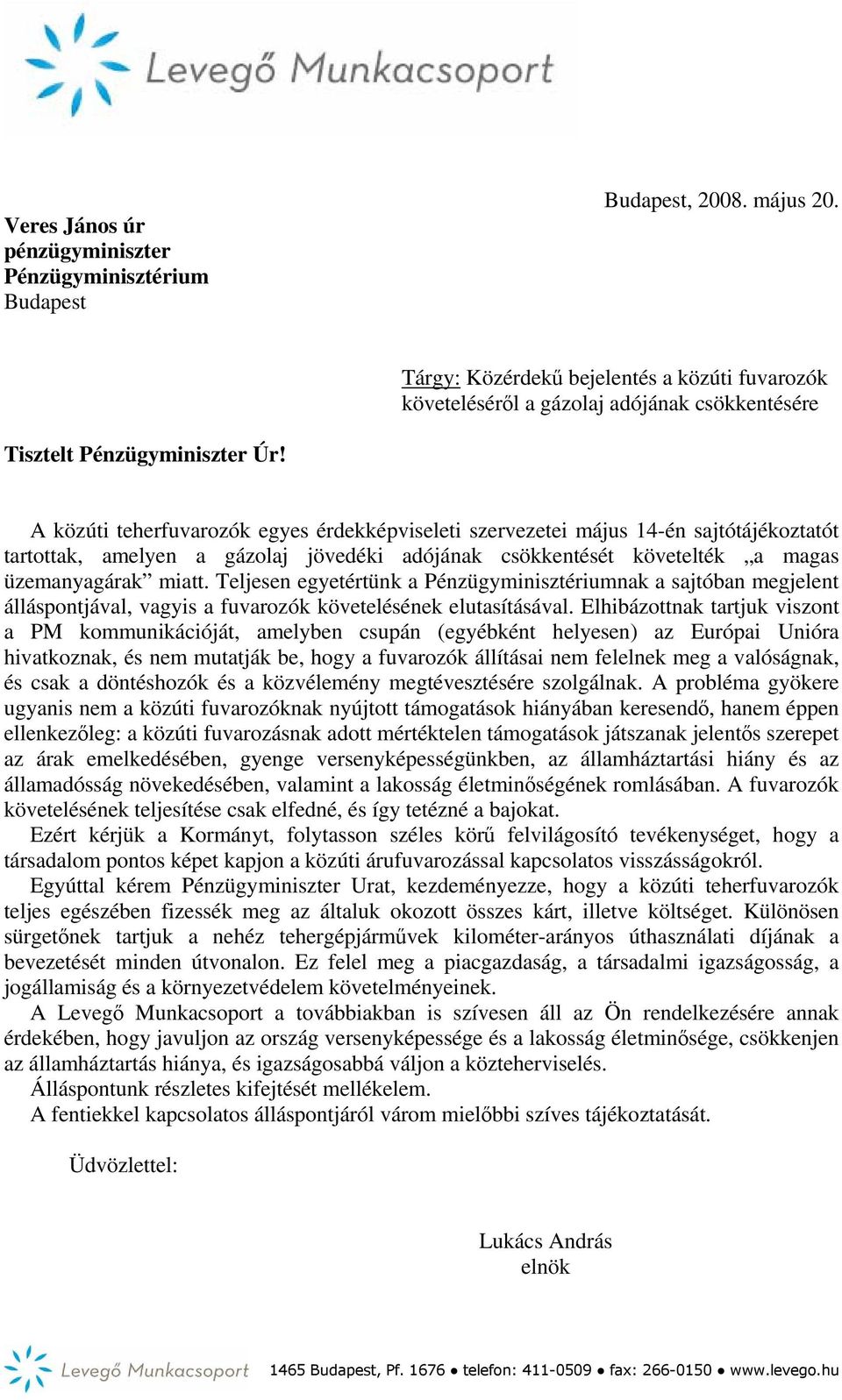 A közúti teherfuvarozók egyes érdekképviseleti szervezetei május 14-én sajtótájékoztatót tartottak, amelyen a gázolaj jövedéki adójának csökkentését követelték a magas üzemanyagárak miatt.