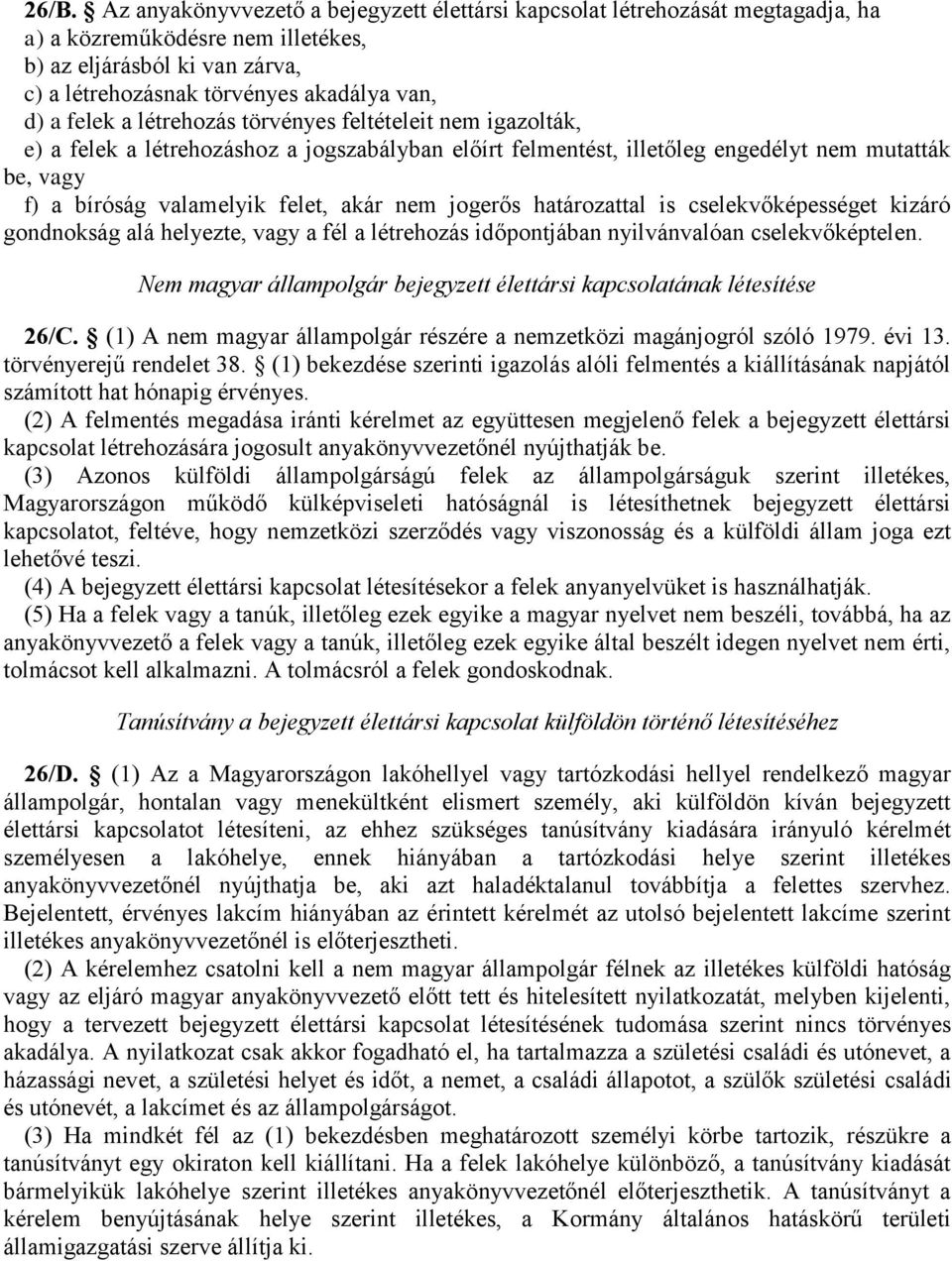 jogerős határozattal is cselekvőképességet kizáró gondnokság alá helyezte, vagy a fél a létrehozás időpontjában nyilvánvalóan cselekvőképtelen.