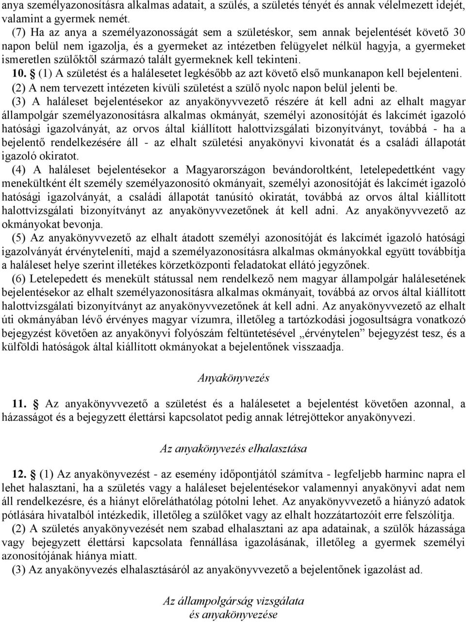 szülőktől származó talált gyermeknek kell tekinteni. 10. (1) A születést és a halálesetet legkésőbb az azt követő első munkanapon kell bejelenteni.