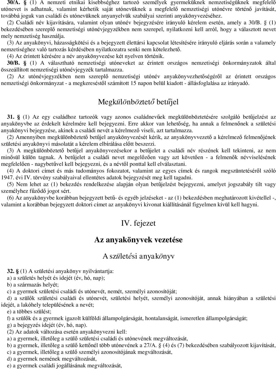 (2) Családi név kijavítására, valamint olyan utónév bejegyzésére irányuló kérelem esetén, amely a 30/B.