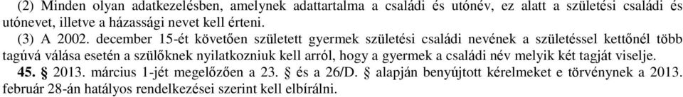 december 15-ét követően született gyermek születési családi nevének a születéssel kettőnél több tagúvá válása esetén a szülőknek