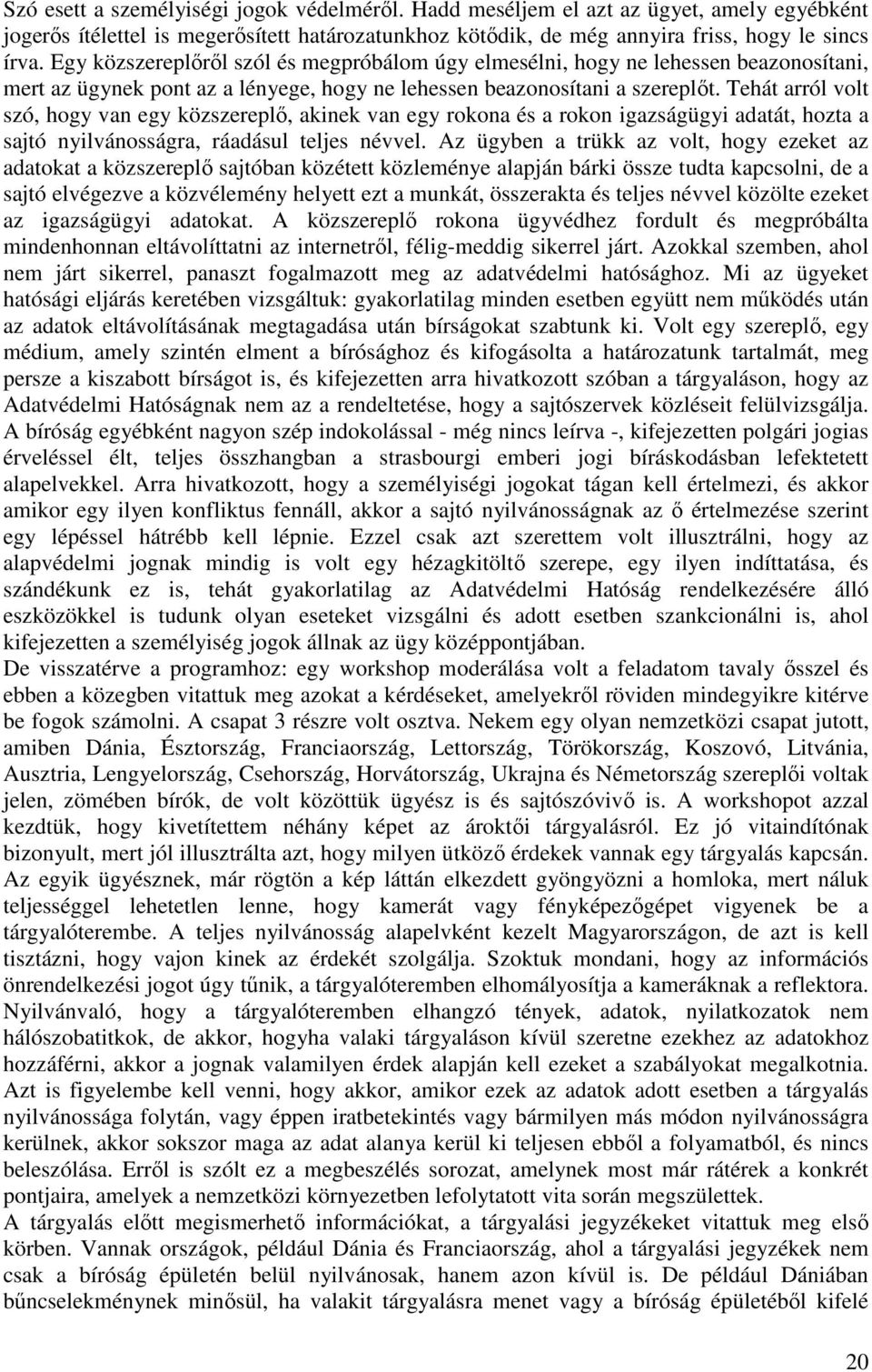 Tehát arról volt szó, hogy van egy közszereplő, akinek van egy rokona és a rokon igazságügyi adatát, hozta a sajtó nyilvánosságra, ráadásul teljes névvel.