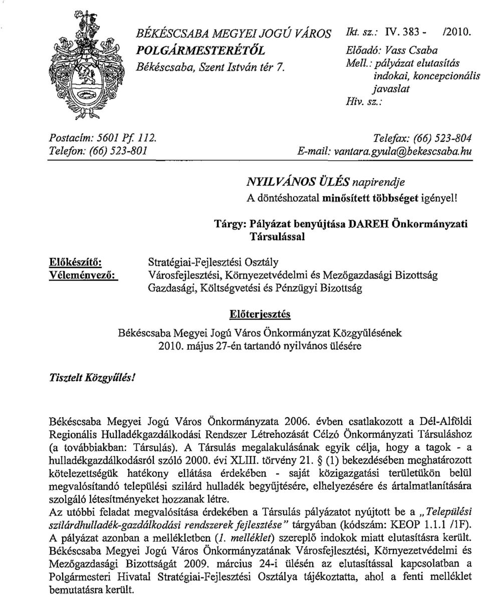 Tárgy: Pályázat benyújtása DAREH Önkormányzati Társulással Előkészítő: Véleményező: Stratégiai-Fejlesztési Osztály Városfejlesztési, Környezetvédelmi és Mezőgazdasági Gazdasági, Költségvetési és