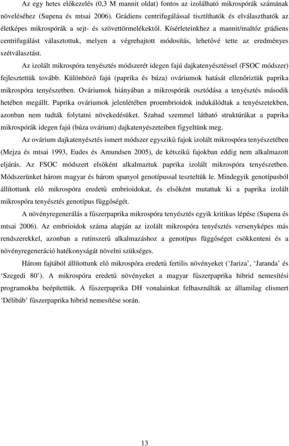 Kísérleteinkhez a mannit/maltóz grádiens centrifugálást választottuk, melyen a végrehajtott módosítás, lehetıvé tette az eredményes szétválasztást.