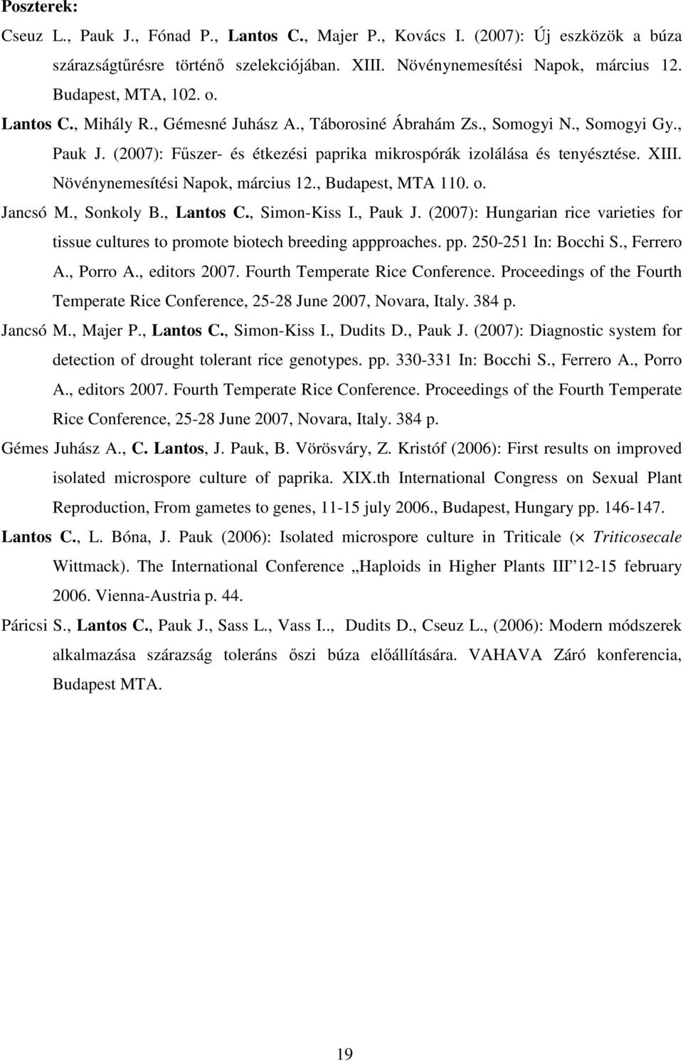 Növénynemesítési Napok, március 12., Budapest, MTA 110. o. Jancsó M., Sonkoly B., Lantos C., Simon-Kiss I., Pauk J.