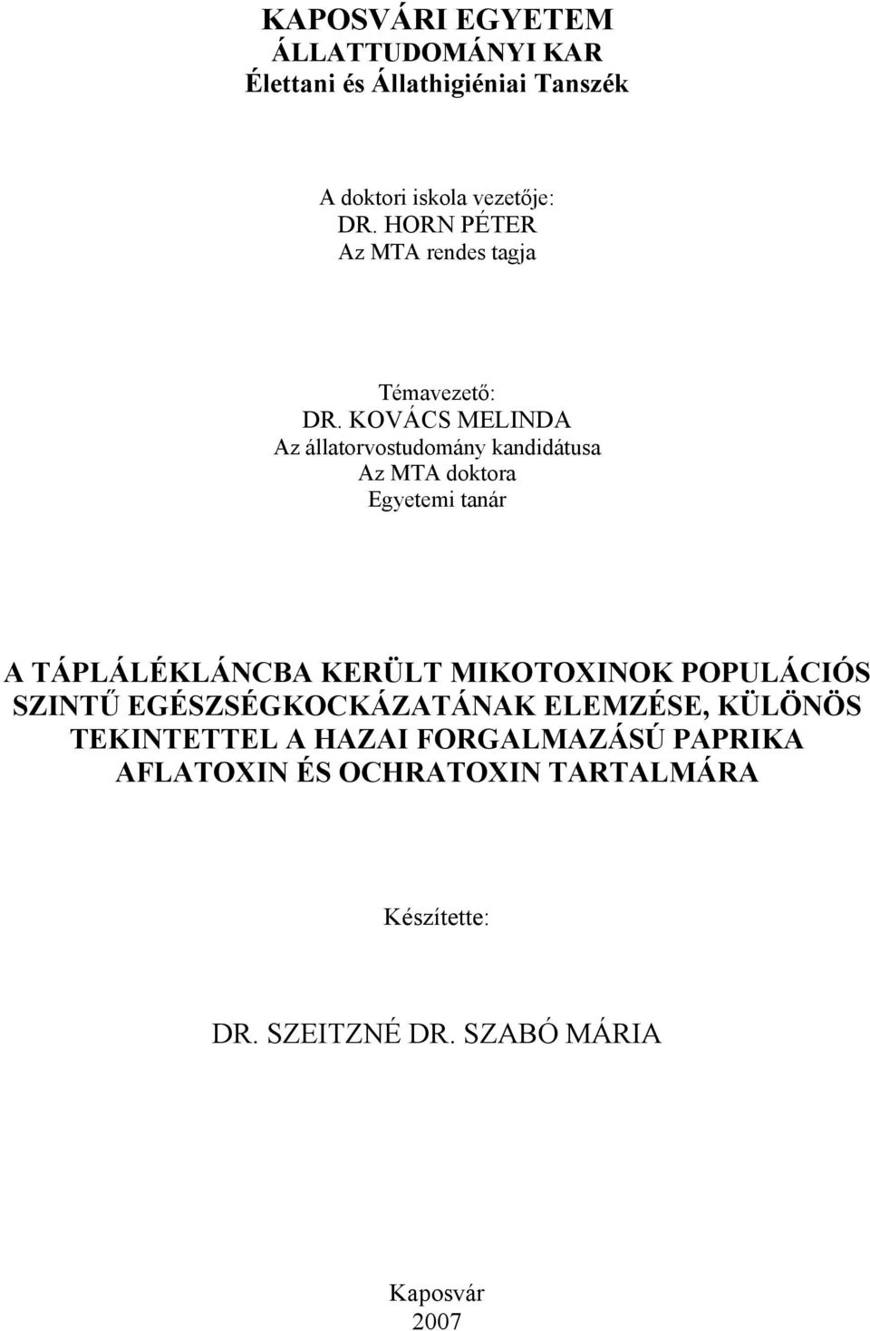 KOVÁCS MELINDA Az állatorvostudomány kandidátusa Az MTA doktora Egyetemi tanár A TÁPLÁLÉKLÁNCBA KERÜLT