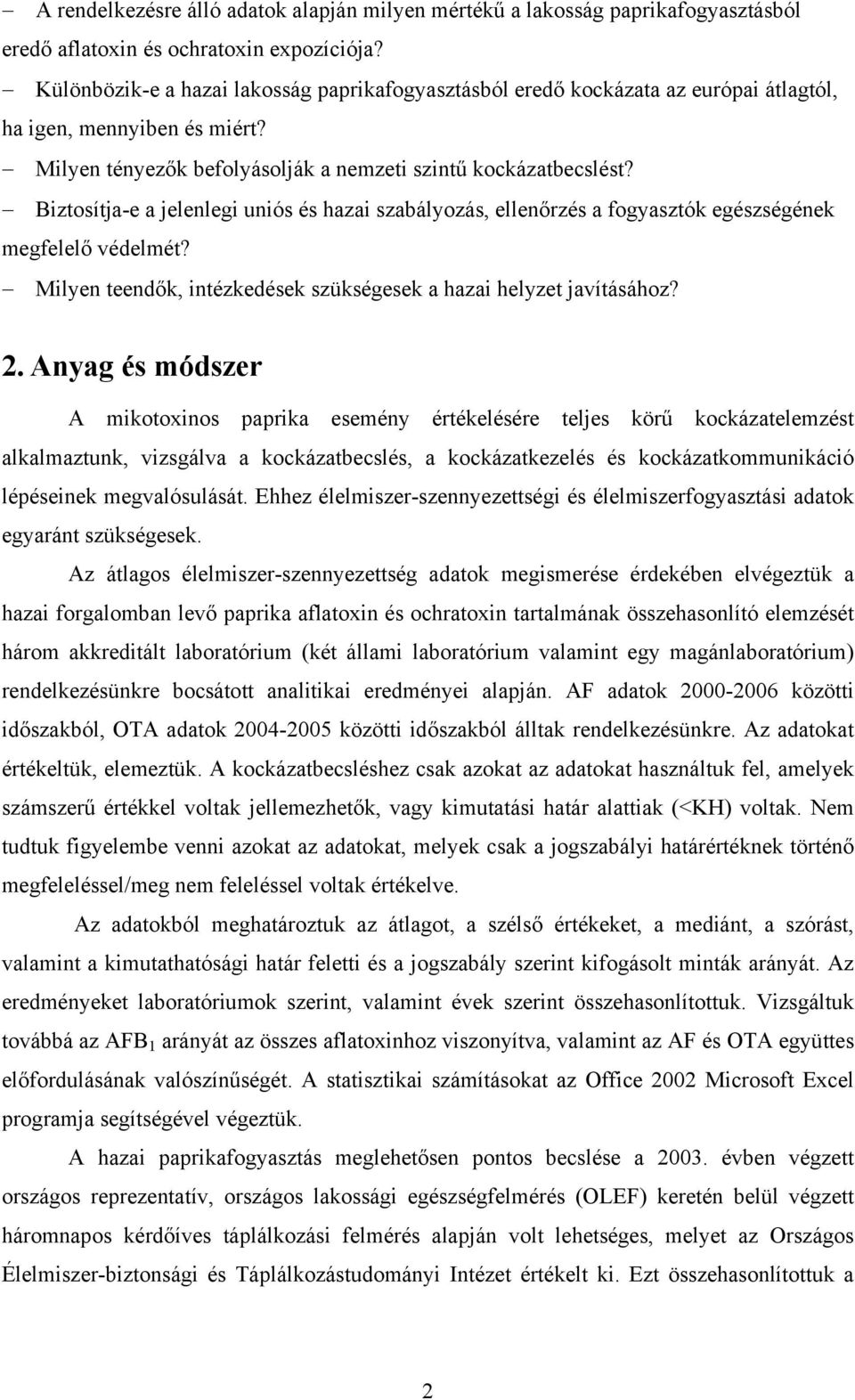 Biztosítja-e a jelenlegi uniós és hazai szabályozás, ellenőrzés a fogyasztók egészségének megfelelő védelmét? Milyen teendők, intézkedések szükségesek a hazai helyzet javításához? 2.