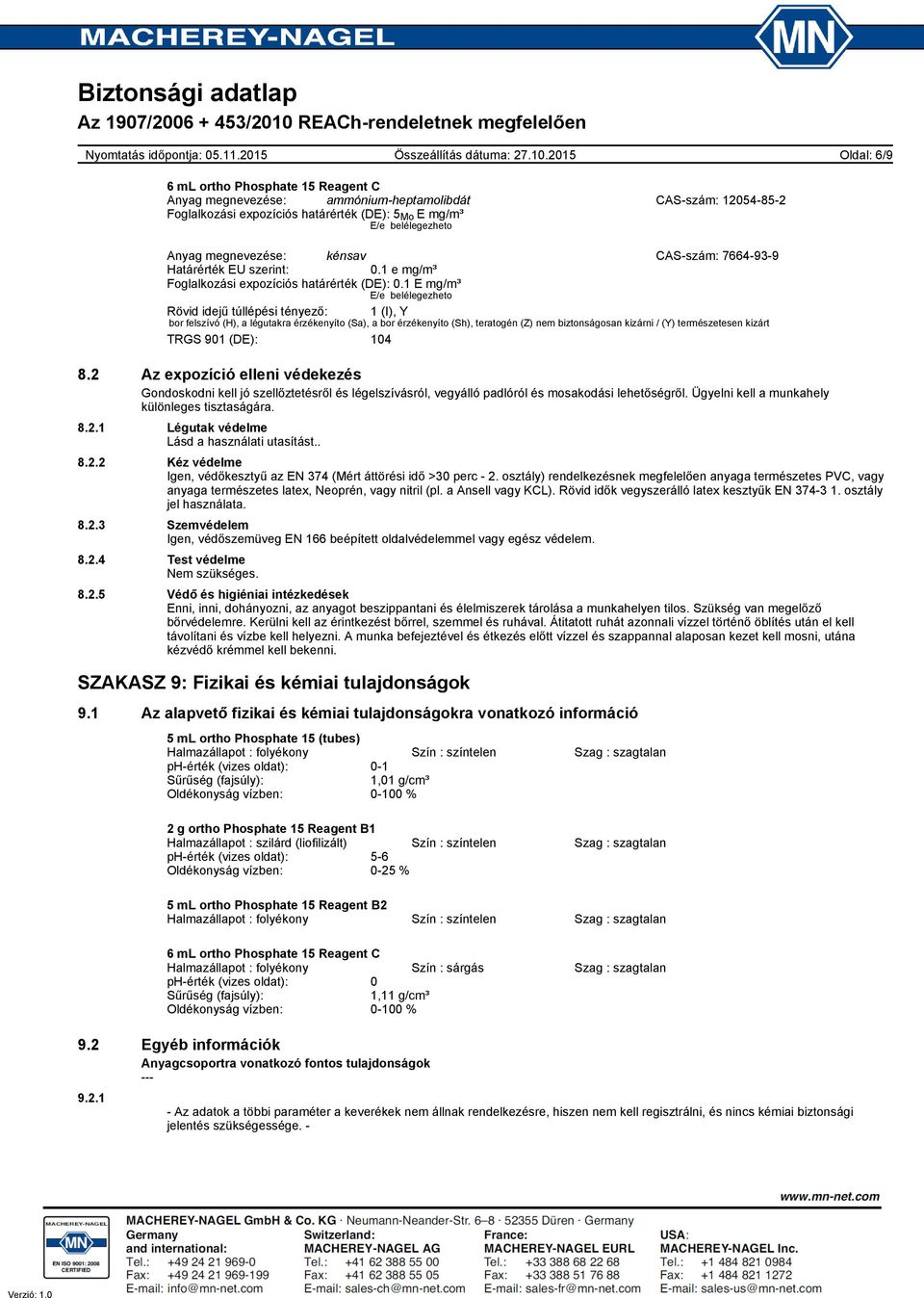 1 E mg/m³ E/e belélegezheto Rövid idejű túllépési tényező: 1 (I), Y bor felszívó (H), a légutakra érzékenyíto (Sa), a bor érzékenyíto (Sh), teratogén (Z) nem biztonságosan kizárni / (Y) természetesen