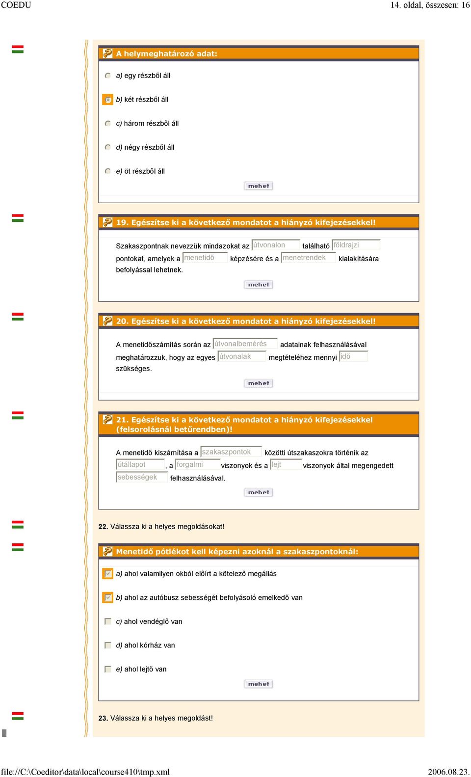 Szakaszpontnak nevezzük mindazokat az útvonalon található földrajzi pontokat, amelyek a menetidő képzésére és a menetrendek kialakítására befolyással lehetnek. 20.