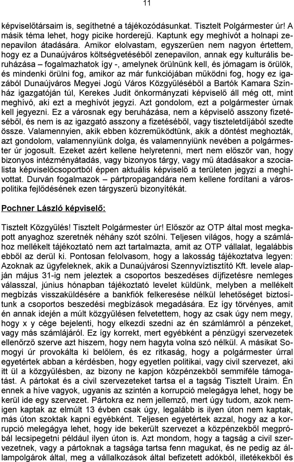 örülök, és mindenki örülni fog, amikor az már funkciójában működni fog, hogy ez igazából Dunaújváros Megyei Jogú Város Közgyűléséből a Bartók Kamara Színház igazgatóján túl, Kerekes Judit