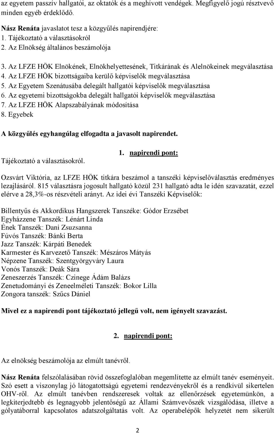 Az LFZE HÖK bizottságaiba kerülő képviselők megválasztása 5. Az Egyetem Szenátusába delegált hallgatói képviselők megválasztása 6.