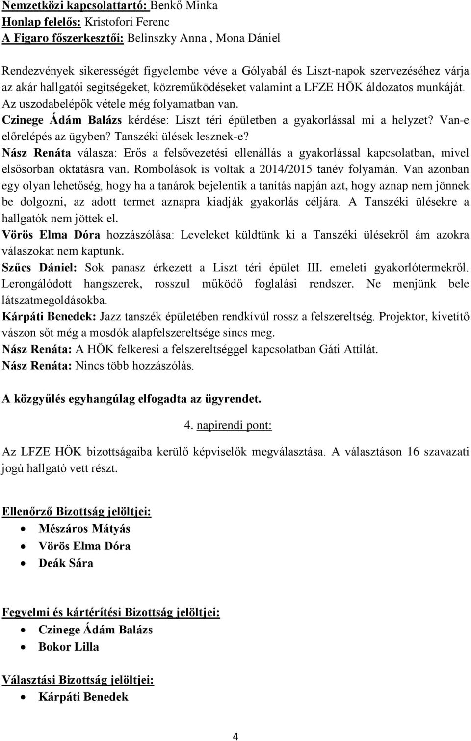 Czinege Ádám Balázs kérdése: Liszt téri épületben a gyakorlással mi a helyzet? Van-e előrelépés az ügyben? Tanszéki ülések lesznek-e?