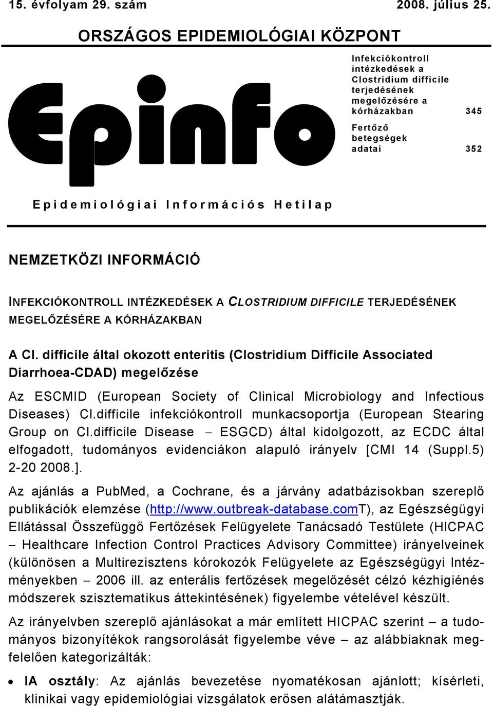 Hetilap NEMZETKÖZI INFORMÁCIÓ INFEKCIÓKONTROLL INTÉZKEDÉSEK A CLOSTRIDIUM DIFFICILE TERJEDÉSÉNEK MEGELŐZÉSÉRE A KÓRHÁZAKBAN A Cl.